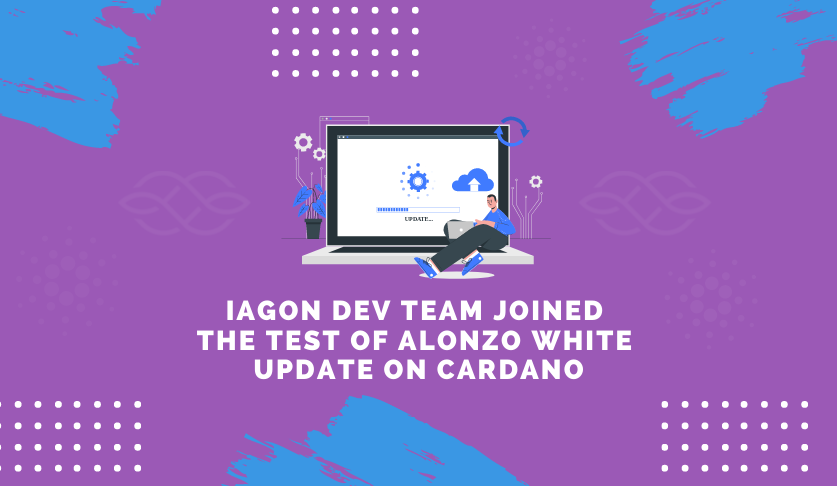 Iagon Dev Team joined the test of Alonzo White Update on Cardano
