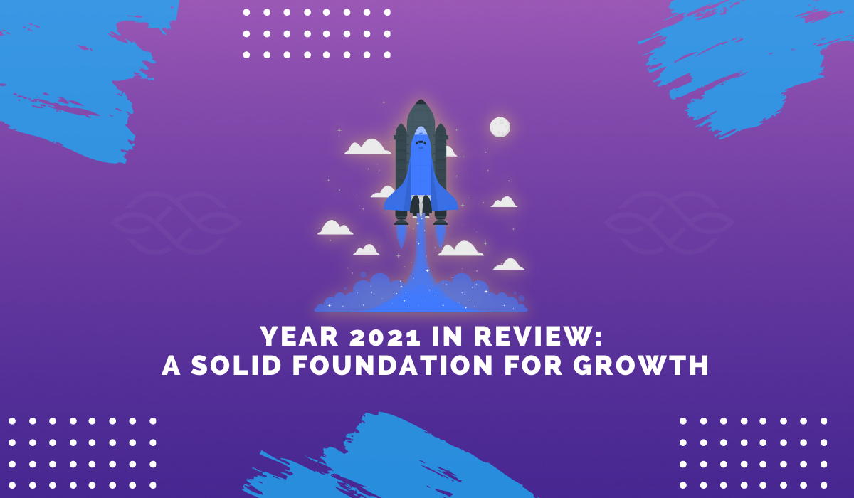 Year 2021 in Review: 
A Solid Foundation for Growth