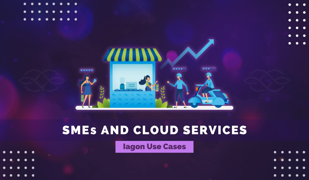 Iagon Use Cases: SMEs and cloud services