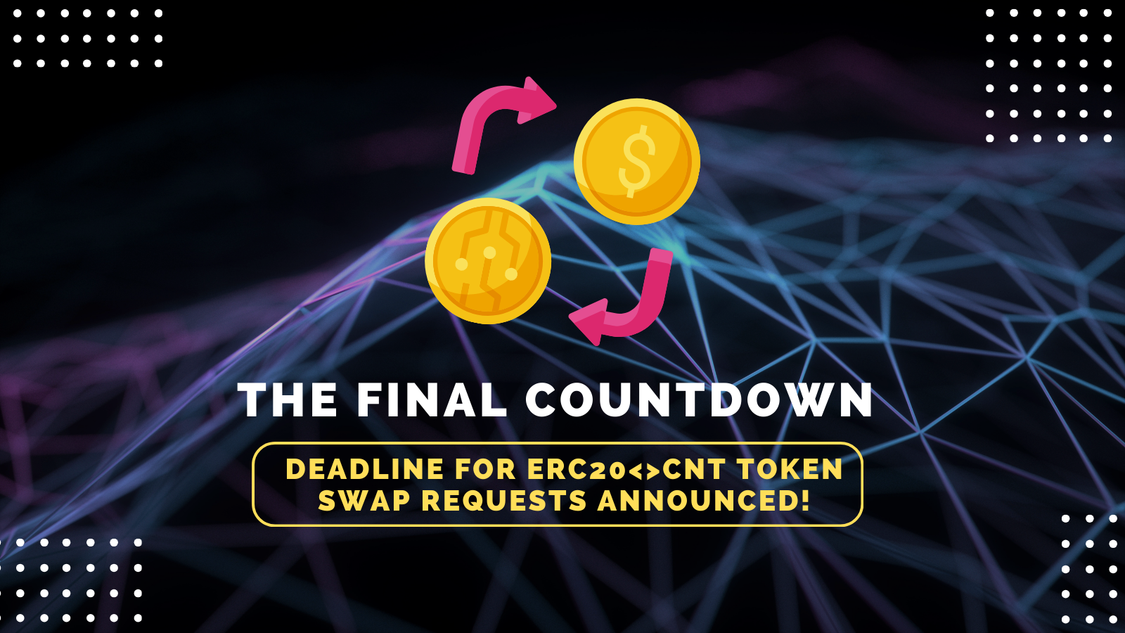 The Final Countdown: Deadline for ERC20<>CNT Token Swap Requests Announced!
